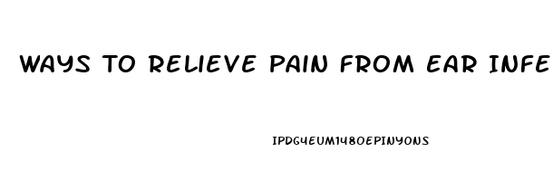 Ways To Relieve Pain From Ear Infection