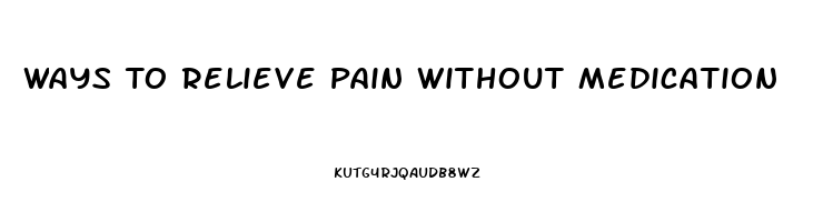 Ways To Relieve Pain Without Medication