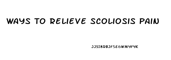 Ways To Relieve Scoliosis Pain