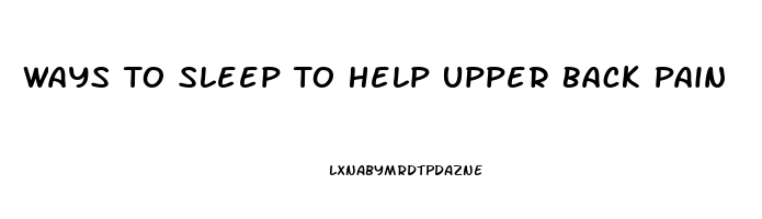 Ways To Sleep To Help Upper Back Pain