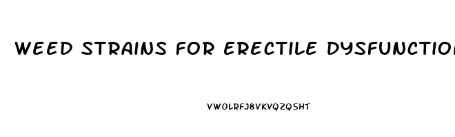 Weed Strains For Erectile Dysfunction