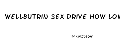 Wellbutrin Sex Drive How Long