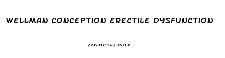 Wellman Conception Erectile Dysfunction