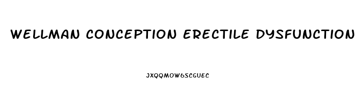 Wellman Conception Erectile Dysfunction