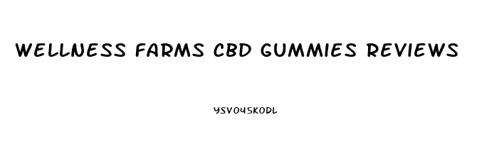 Wellness Farms Cbd Gummies Reviews