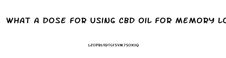 What A Dose For Using Cbd Oil For Memory Loss