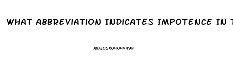 What Abbreviation Indicates Impotence In The Male