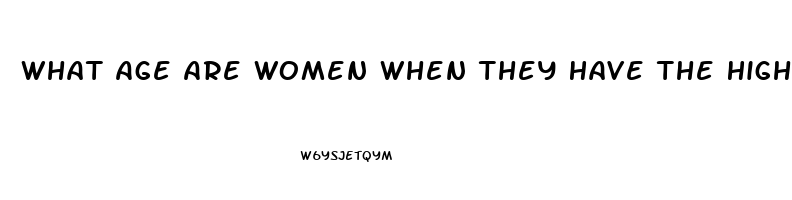 What Age Are Women When They Have The Highest Sex Drive