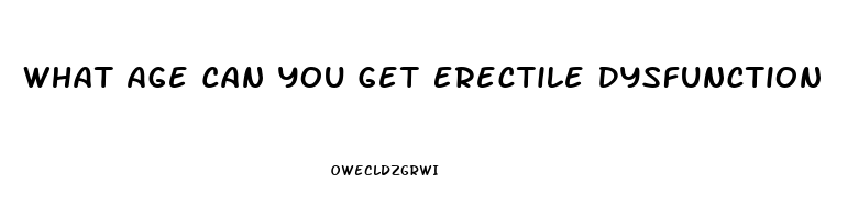 What Age Can You Get Erectile Dysfunction