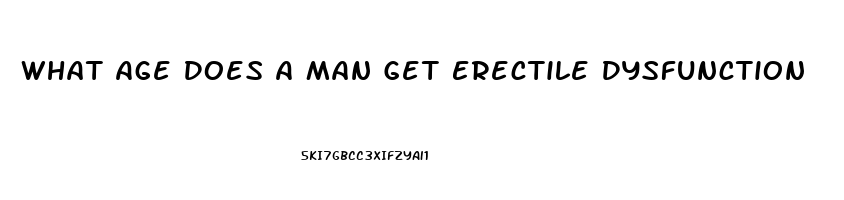 What Age Does A Man Get Erectile Dysfunction