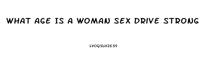 What Age Is A Woman Sex Drive Strongest