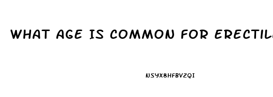 What Age Is Common For Erectile Dysfunction