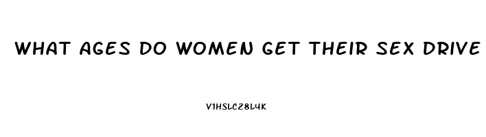 What Ages Do Women Get Their Sex Drive Peak