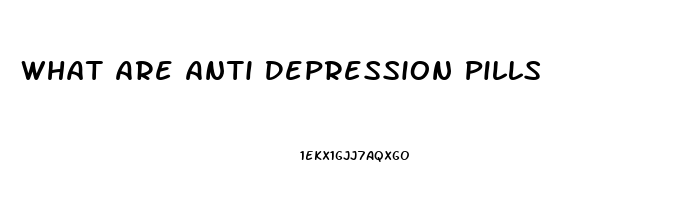 What Are Anti Depression Pills