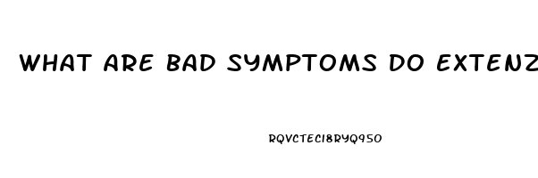 What Are Bad Symptoms Do Extenze Have