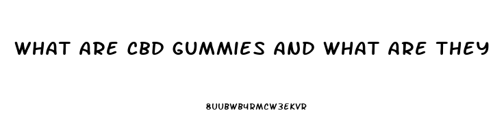 What Are Cbd Gummies And What Are They Used For