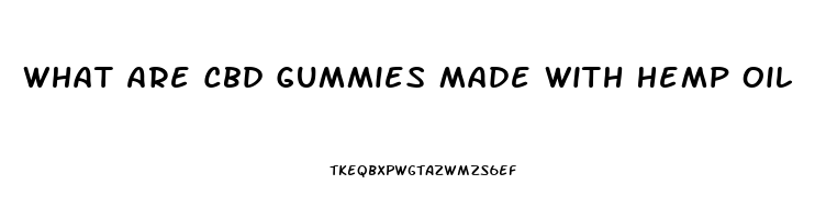 What Are Cbd Gummies Made With Hemp Oil