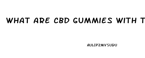 What Are Cbd Gummies With Thc