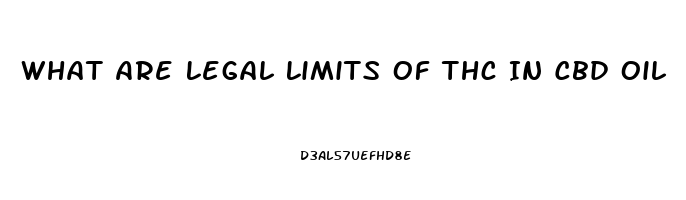 What Are Legal Limits Of Thc In Cbd Oil