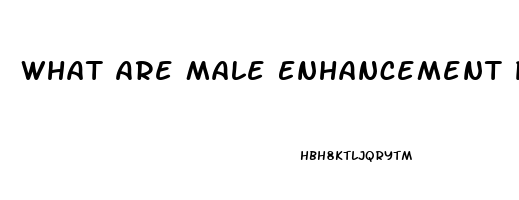 What Are Male Enhancement Pills For