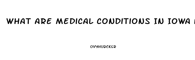 What Are Medical Conditions In Iowa For Cbd Oil