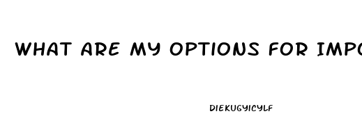 What Are My Options For Impotence Even Though My Testosterone Level Is Fine