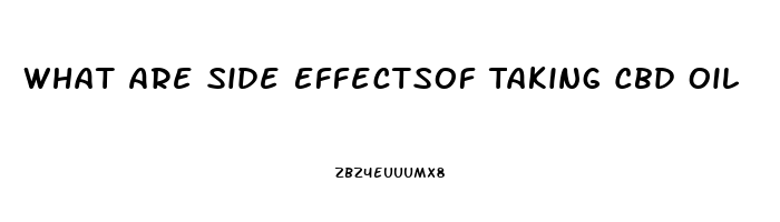 What Are Side Effectsof Taking Cbd Oil