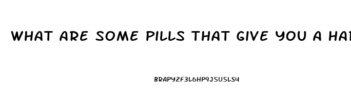 What Are Some Pills That Give You A Hard Erection