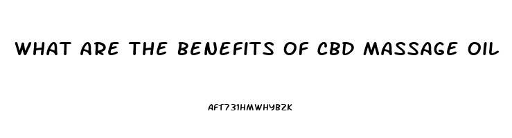 What Are The Benefits Of Cbd Massage Oil