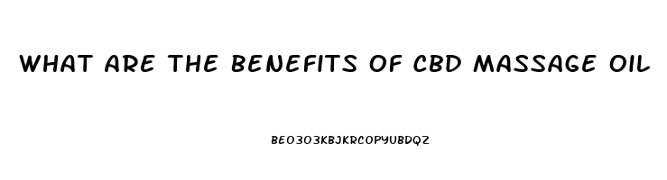 What Are The Benefits Of Cbd Massage Oil