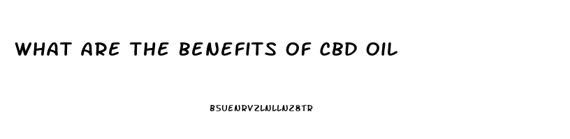 What Are The Benefits Of Cbd Oil