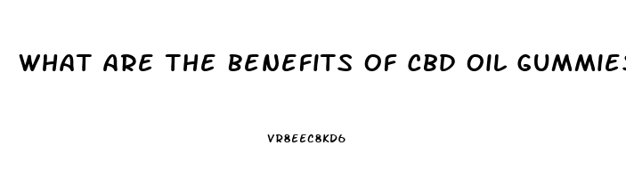 What Are The Benefits Of Cbd Oil Gummies