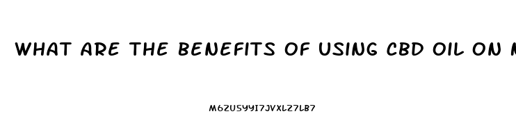 What Are The Benefits Of Using Cbd Oil On Neuropathy