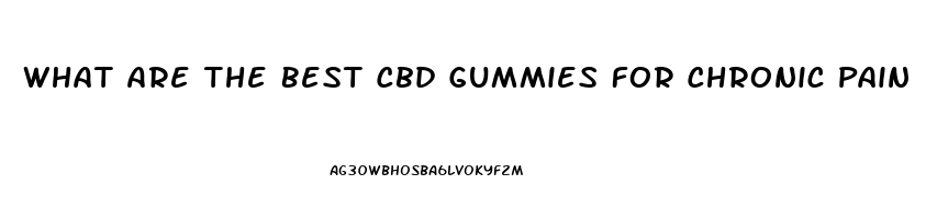 What Are The Best Cbd Gummies For Chronic Pain