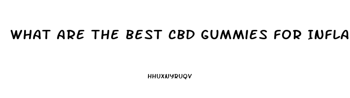 What Are The Best Cbd Gummies For Inflammation