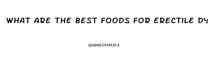 What Are The Best Foods For Erectile Dysfunction