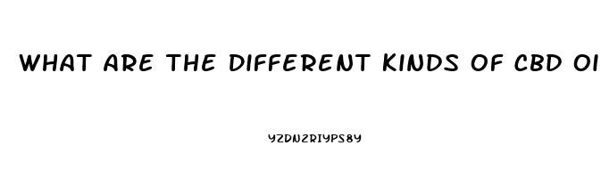 What Are The Different Kinds Of Cbd Oil