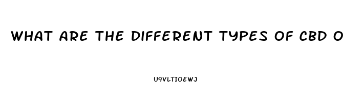 What Are The Different Types Of Cbd Oil