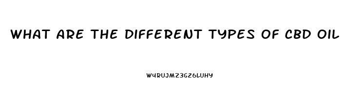 What Are The Different Types Of Cbd Oil