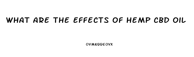 What Are The Effects Of Hemp Cbd Oil