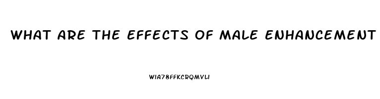 What Are The Effects Of Male Enhancement Pills