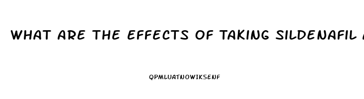 What Are The Effects Of Taking Sildenafil And Drinking