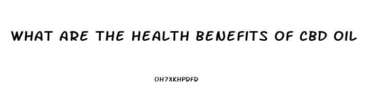 What Are The Health Benefits Of Cbd Oil