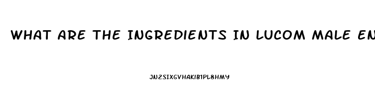 What Are The Ingredients In Lucom Male Enhancement Pill