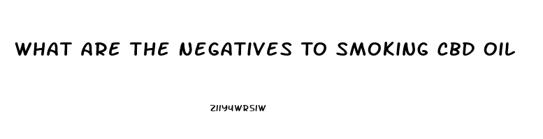 What Are The Negatives To Smoking Cbd Oil