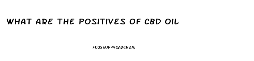 What Are The Positives Of Cbd Oil