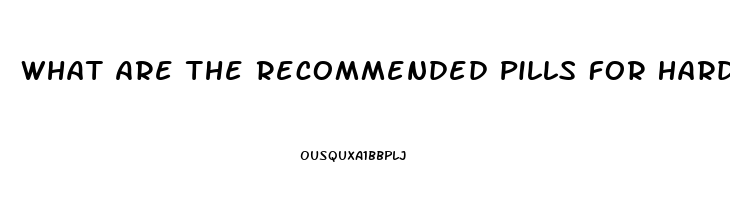 What Are The Recommended Pills For Hard Erection