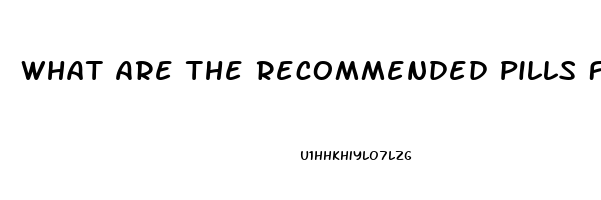 What Are The Recommended Pills For Hard Erection