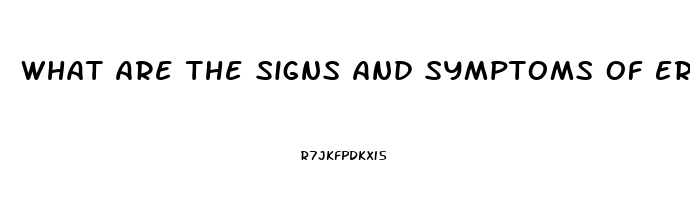 What Are The Signs And Symptoms Of Erectile Dysfunction