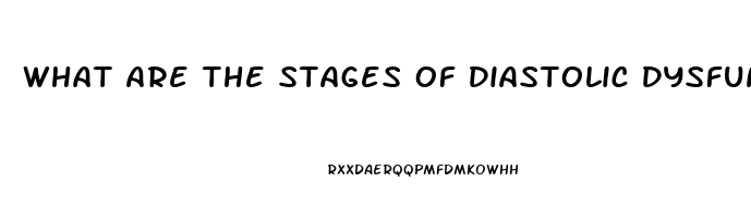 What Are The Stages Of Diastolic Dysfunction